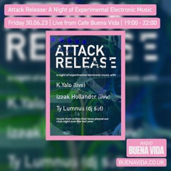 Attack Release w/ K.Yalo, Izaak Hollander & Ty Lumnus - Radio Buena Vida 30.06.23