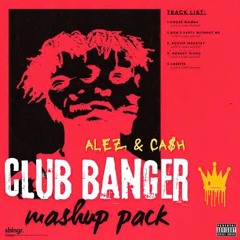 Alez x Ca$hDeBeau - Club Banger Mashup Pack (link đã fix)