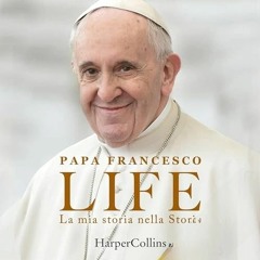 Audiolibro gratis 🎧 : Life – La Mia Storia Nella Storia, Di Papa Francesco