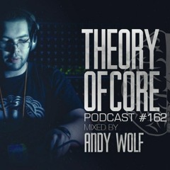 Theory Of Core - Podcast #162 Mixed By Andy Wolf