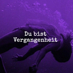 DU BIST VeRgAnGeNhEiT