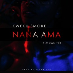 Kwɛku Smoke  - Nana Ama [Prod. By Atown TSB]
