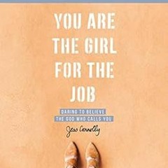 View PDF You Are the Girl for the Job Study Guide: Daring to Believe the God Who Calls You by Jess C