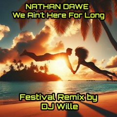 Nathan Dawe - We Ain’t Here For Long (EDM Festival Remix By DJ Wille)