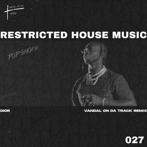 Pop Smoke - Dior (Vandal On Da Track Remix) (Restricted House Music 027) FREE DL