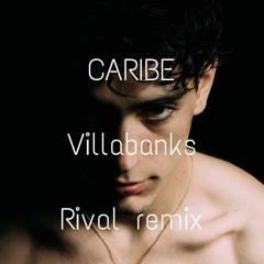 Caribe Villabanks remix ( RIVAL )