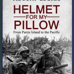 [EBOOK] ⚡ Helmet for My Pillow: From Parris Island to the Pacific Download