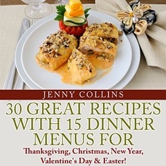 [READ] PDF EBOOK EPUB KINDLE 30 Great Recipes with 15 Dinner Menus for Thanksgiving, Christmas, New
