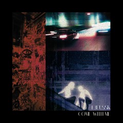 Come with me - T3ussK