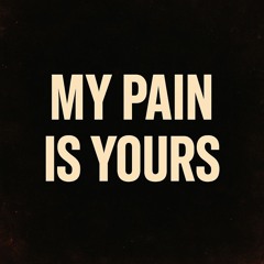 My pain is yours