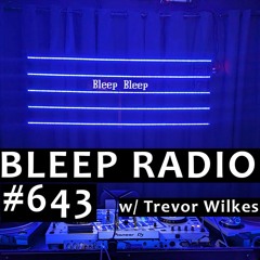 Bleep Radio #643 w/ Trevor Wilkes [Personal Pre-Show Show]