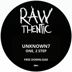 Unknown7 - One,2 Step (Rawthentic) FREE DOWNLOAD