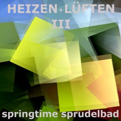 HEIZEN & LÜFTEN Pt. III: Springtime Sprudelbad