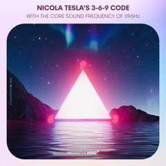 Nicola Tesla's 3-6-9 Code | Healing Power of 396Hz | The Secret of Universe