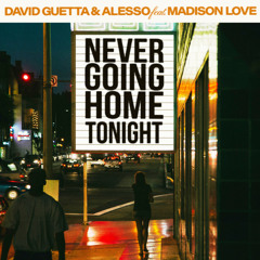 Alesso,David Guetta,Madison Love-Never Going Home Tonight (Andrew_Voul Rework)