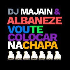 VOU TE COLOCAR NA CHAPA - DJ MAJAIN & MC ALBANEZE