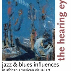 [Free] EBOOK 💏 The Hearing Eye: Jazz & Blues Influences in African American Visual A