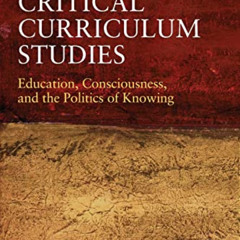 download EBOOK ✏️ Critical Curriculum Studies: Education, Consciousness, and the Poli