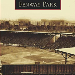 Access EPUB 🖊️ Fenway Park (Images of America) by  David Hickey,Raymond Sinibaldi,Ke