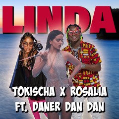 TOKISCHA Feat. ROSALIA x DANER DAN DAN - Linda (RANCHA - KLEAN REMIX)