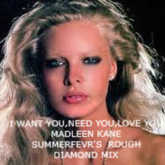 I Want You,Need You,Love You - Madleen Kane (Summerfevr's Rough Diamond Mix)