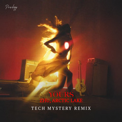 ZHU , ARCTIC LAKE - YOURS - (TECH MYSTERY REMIX)