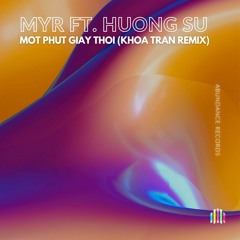 MYR Ft Huong Su - Mot Phut Giay Thoi (Khoa Tran Remix)