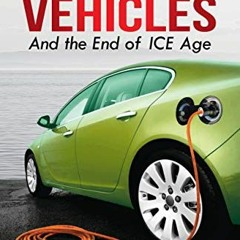 [Download] EBOOK 💞 Electric Vehicles: And the End of ICE age by  Anupam Singh KINDLE