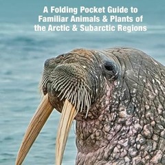 [PDF]❤READ⚡ Arctic Wildlife: A Folding Pocket Guide to Familiar Animals & Plants