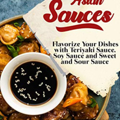 free EBOOK 🗃️ Asian Sauces: Flavorize Your Dishes with Teriyaki, Soy and Sweet and S