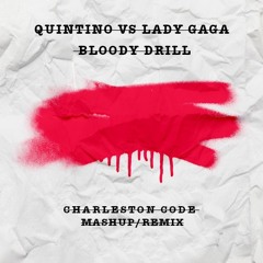 Quintino X Lady Gaga - Bloody Drill (Charleston Code Mashup/Remix)