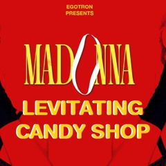 Madonna - Levitating Candy Shop (Egotron's Candy Galore Mashup)