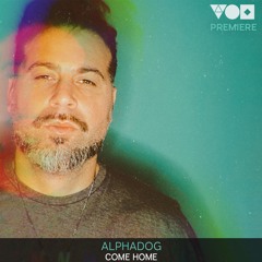 Premiere: ALPHADOG - Come Home [Maccabi House]