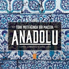 Access free Anadolu - Türk Mutfaginda Bir Macera: Anatolia Adventures In Turkish Cooking