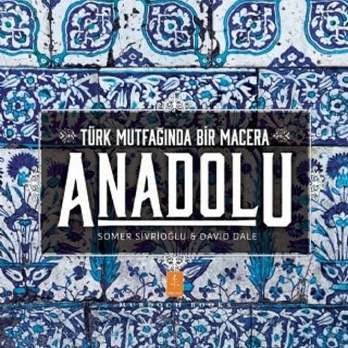 Anadolu - Türk Mutfaginda Bir Macera: Anatolia Adventures In Turkish Cooking Ebook