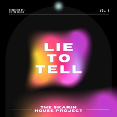 The Skarin House Project - LIE TO TELL (Spotify 8/11)