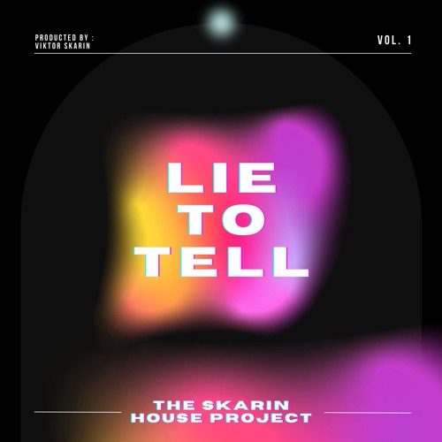 The Skarin House Project - LIE TO TELL (Spotify 8/11)