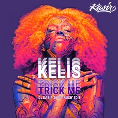 Kelis - Trick Me (DJ Kasir 'Don't Rush' Edit)