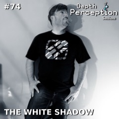 Depth Perception Sessions #74 - The White Shadow