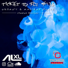 TICKET TO FLY #136 AUG 2025 (Organic House) - Exclusive Session for Music Lovers