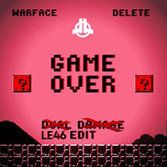 Warface & Delete - Game Over (Dual Damage Edit)(LE46 Edit) / Free Download