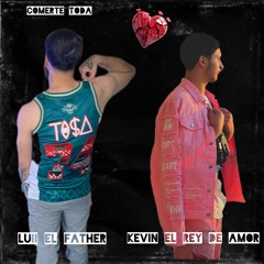 Kevin El Rey Del Amor Luii El Father Comerte Toda