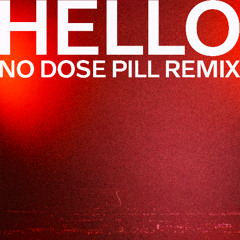 Hello (No Dose Pill Remix)