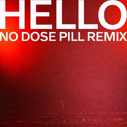 Hello (No Dose Pill Remix)