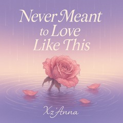 Never Meant To Love Like This