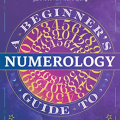 READ EPUB 💑 A Beginner's Guide to Numerology: Decode Relationships, Maximize Opportu