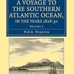 [❤READ ⚡EBOOK⚡] Narrative of a Voyage to the Southern Atlantic Ocean, in the Years 1828, 29, 30