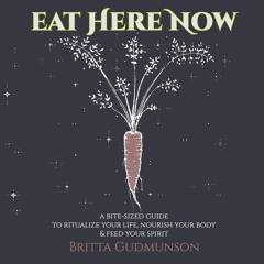 ❤PDF⚡ Eat Here Now: A bite-sized guide to ritualize your life, nourish your body
