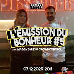 L'émission du Bonheur #5 with Crowd Control & Maggy Smiss / House mix