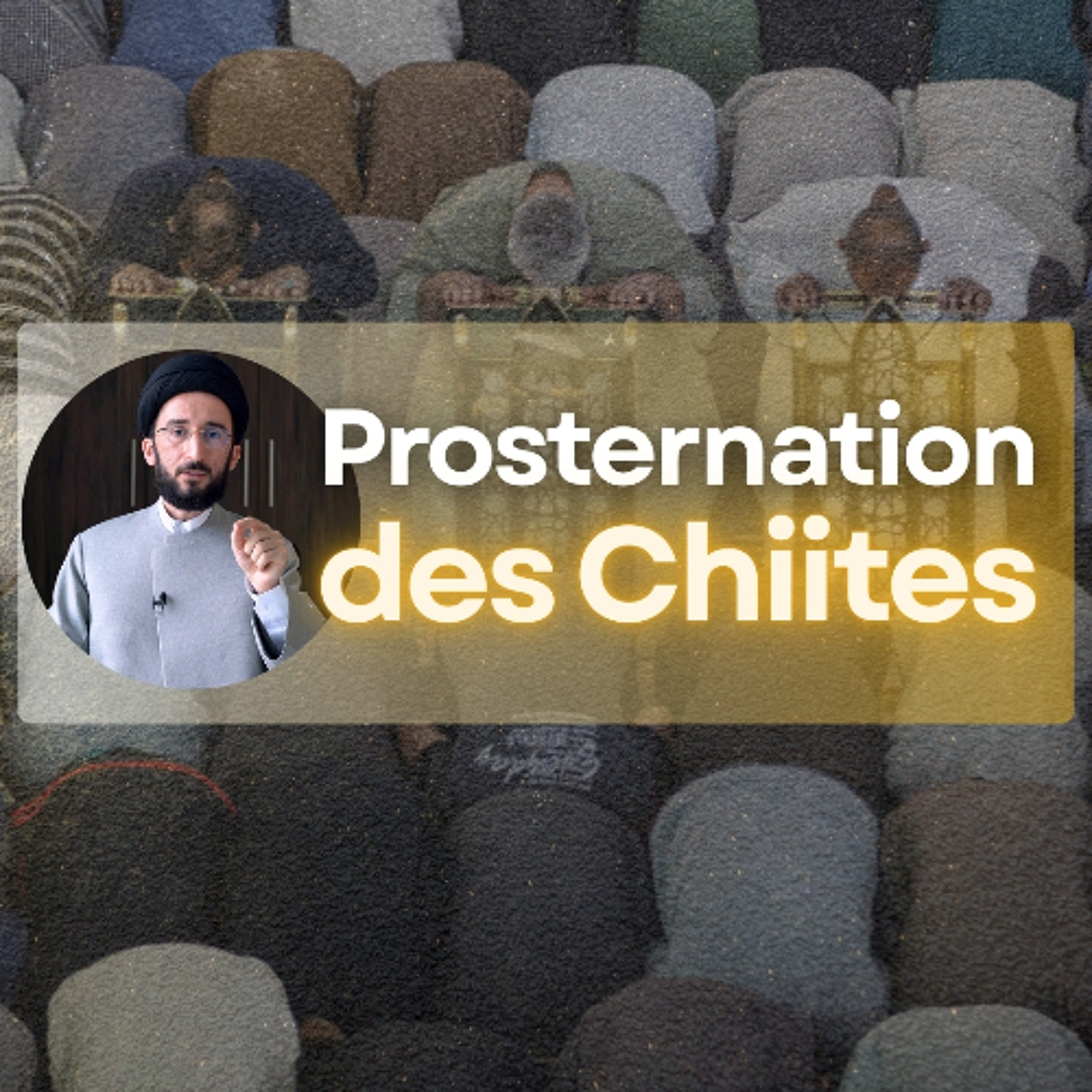 Pourquoi les chiites ne se prosternent pas comme les sunnites ？